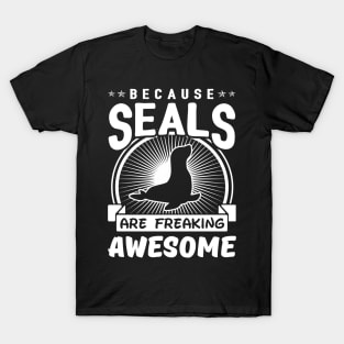 Because Seals Are Freaking Awesome T-Shirt